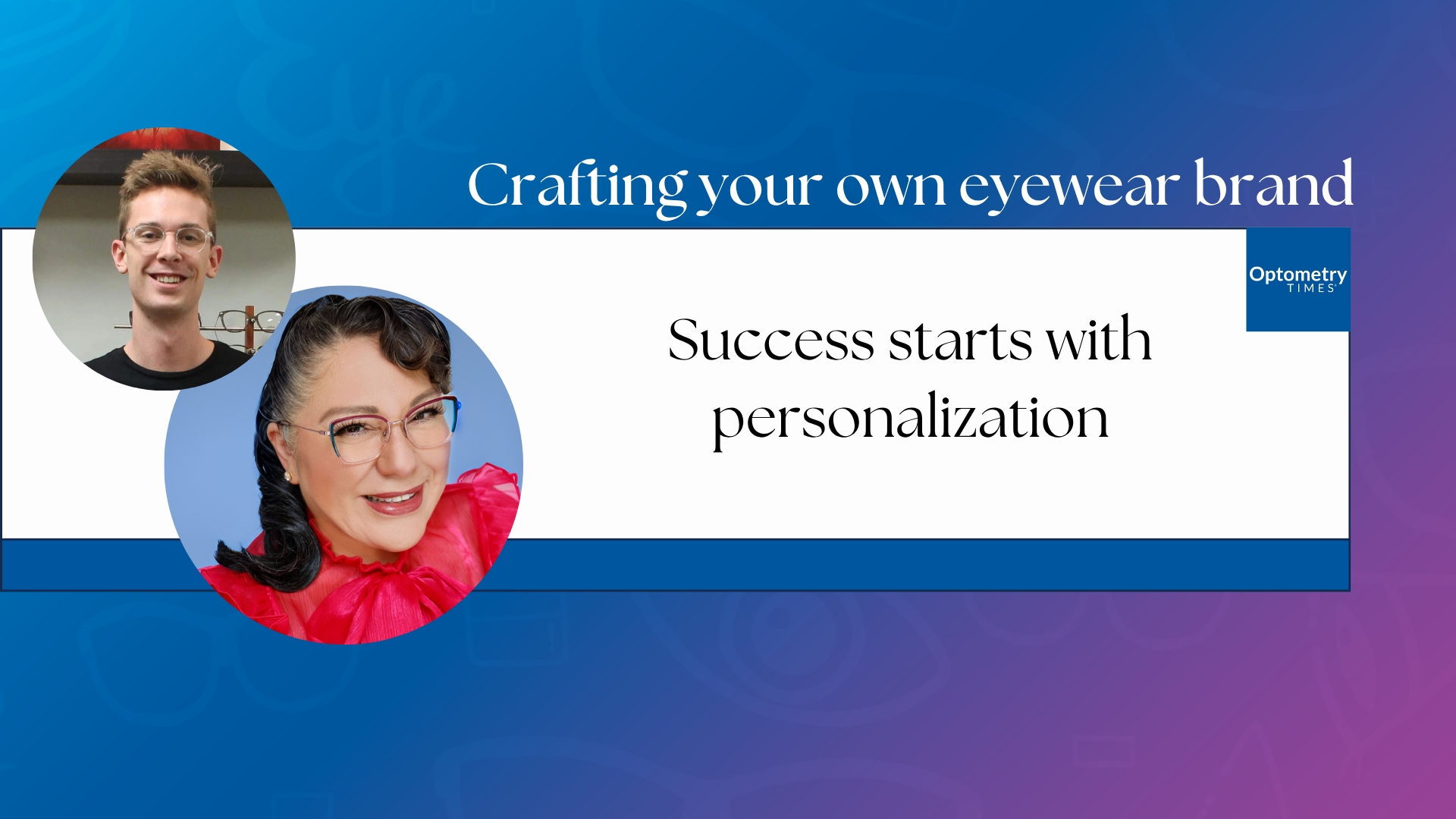 Crafting your own eyewear brand: Success starts with personalization - Optometry Times 1 2f42e68f112d5677e1727f453dd9940332676721 1920x1080 1