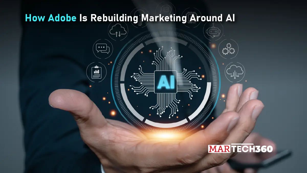 How Adobe Is Rebuilding Marketing Around AI