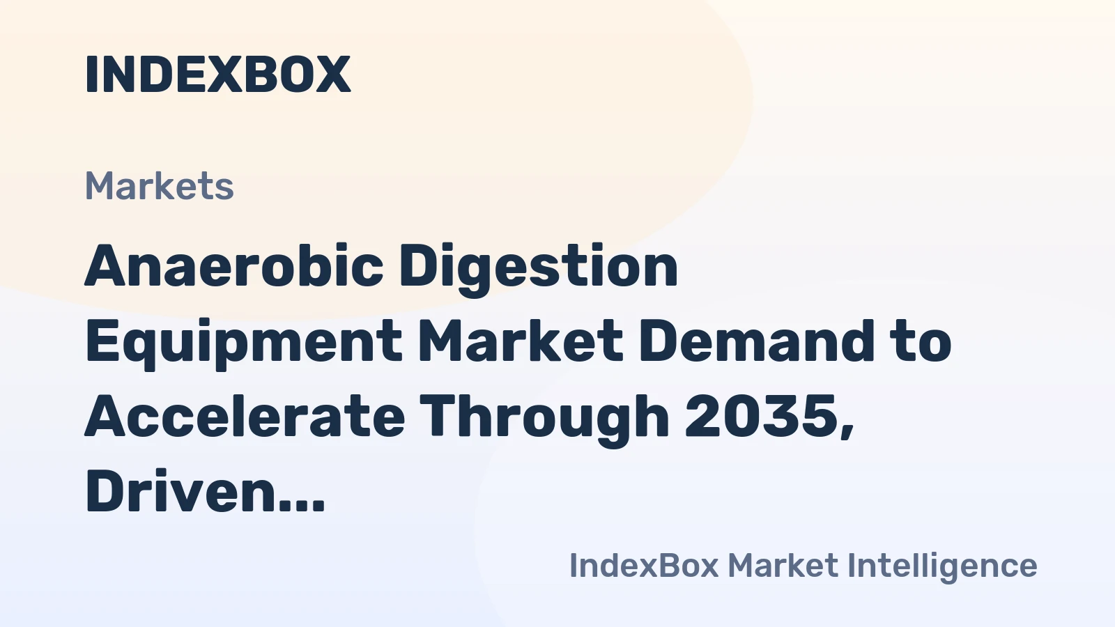 World Anaerobic Digestion Equipment - Market Analysis, Forecast, Size, Trends and Insights - IndexBox 1 world anaerobic digestion equipment market analysis forecast size trends and insights 1774413170