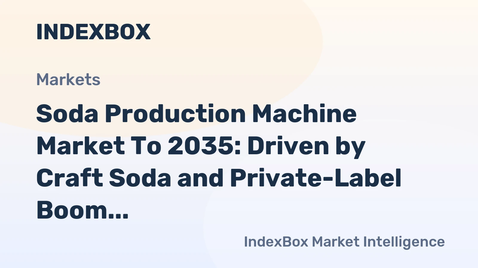 Soda Production Machine Market to 2035: Driven by Craft Soda and Private-Label Boom Requiring Flexible Machinery - IndexBox 1 world soda production machine market analysis forecast size trends and insights 1775323047