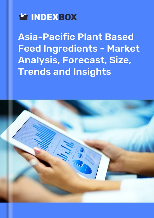 asia pacific plant based feed ingredients market analysis forecast size trends and insights