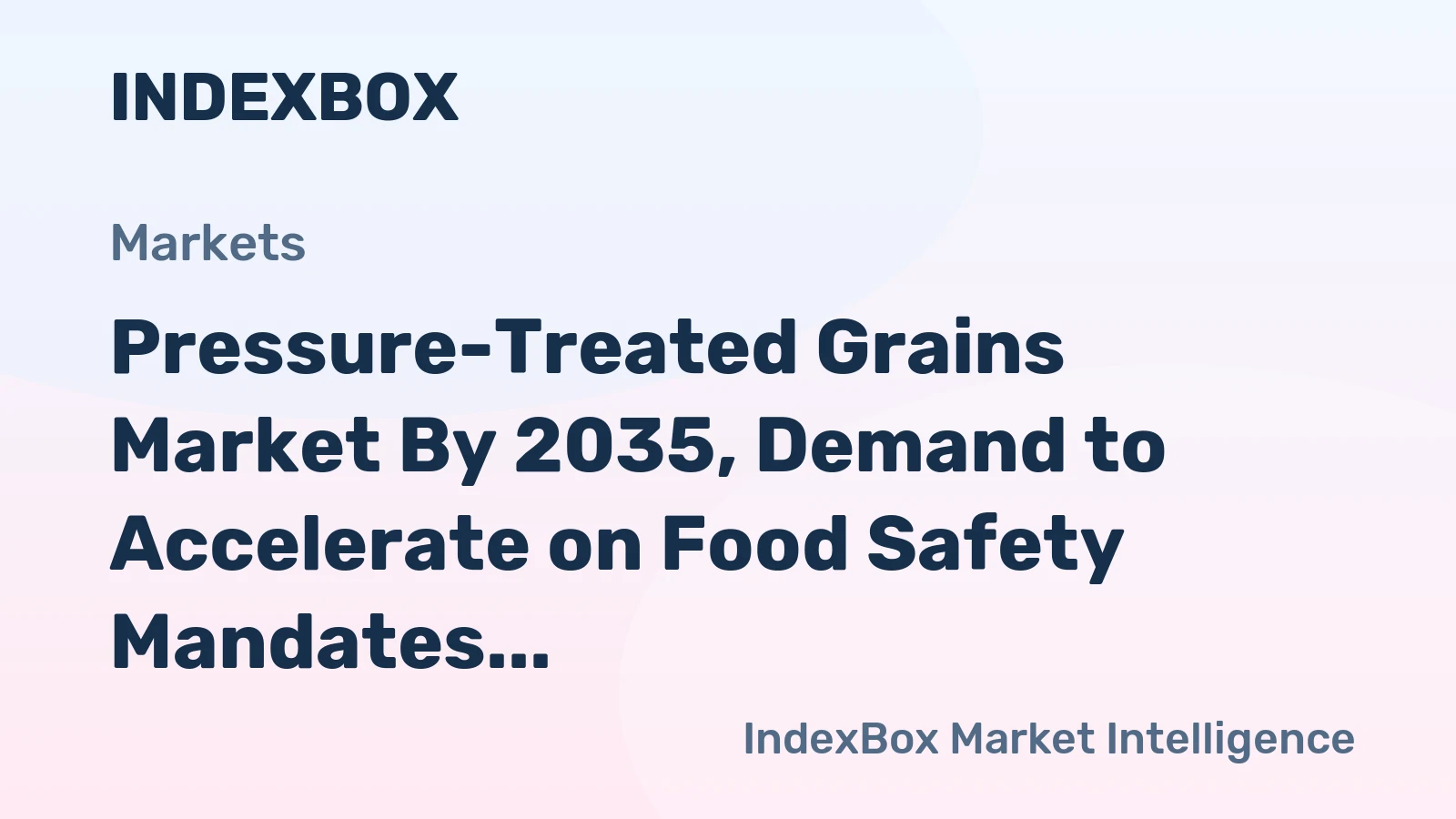 world pressure treated grains market analysis forecast size trends and insights 1780820811
